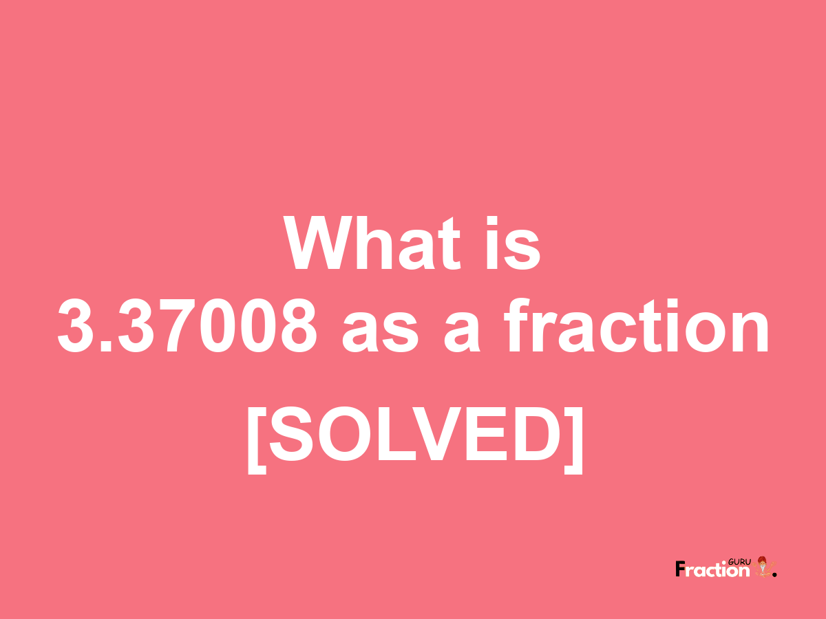3.37008 as a fraction
