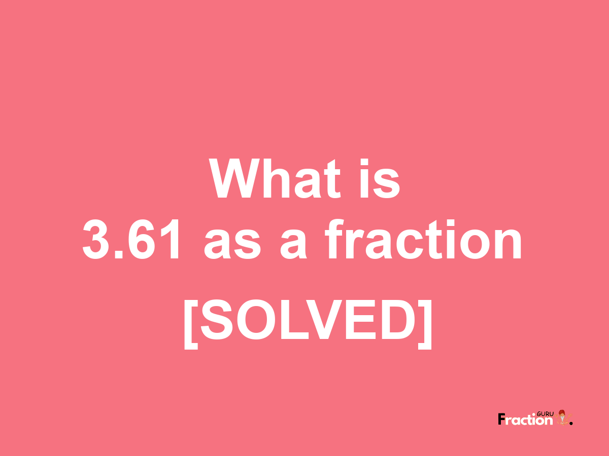 3.61 as a fraction