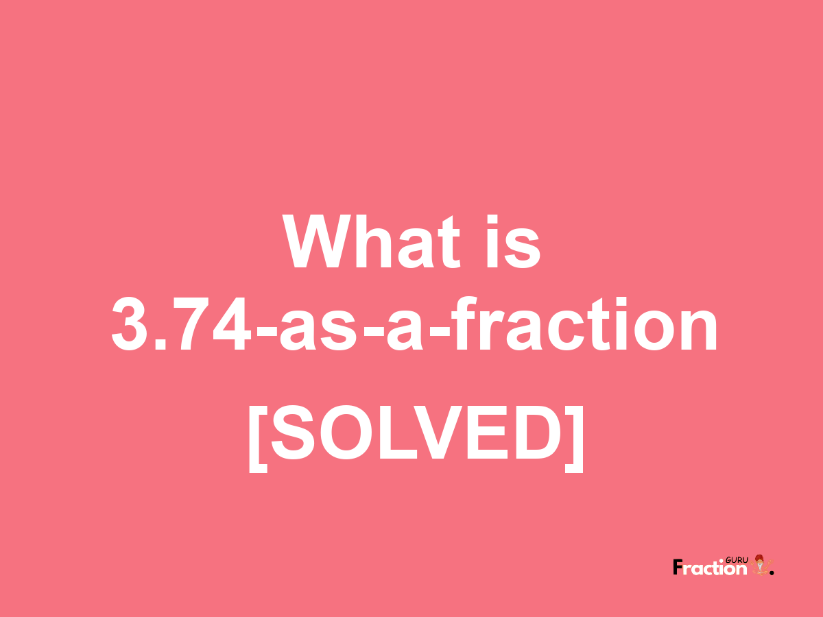 3.74 as a fraction