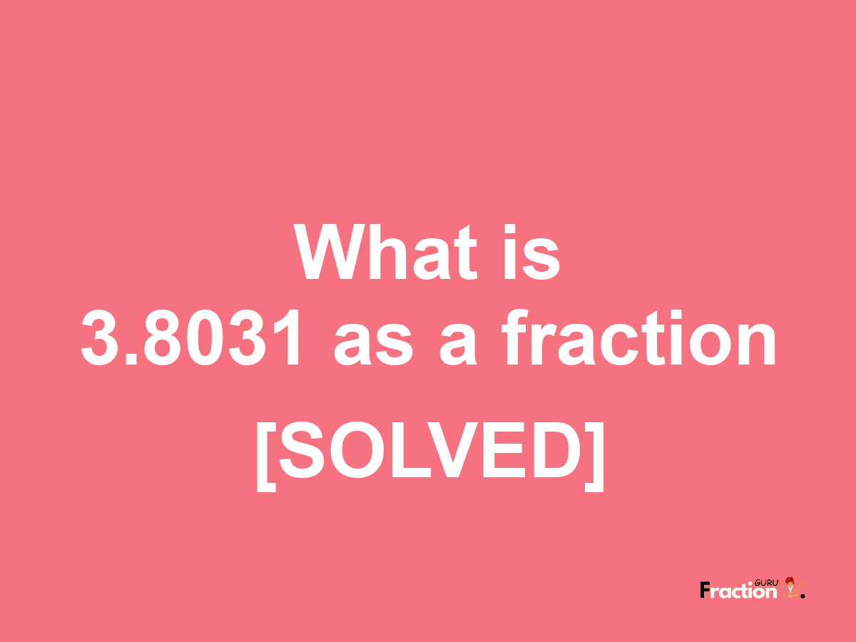 3.8031 as a fraction