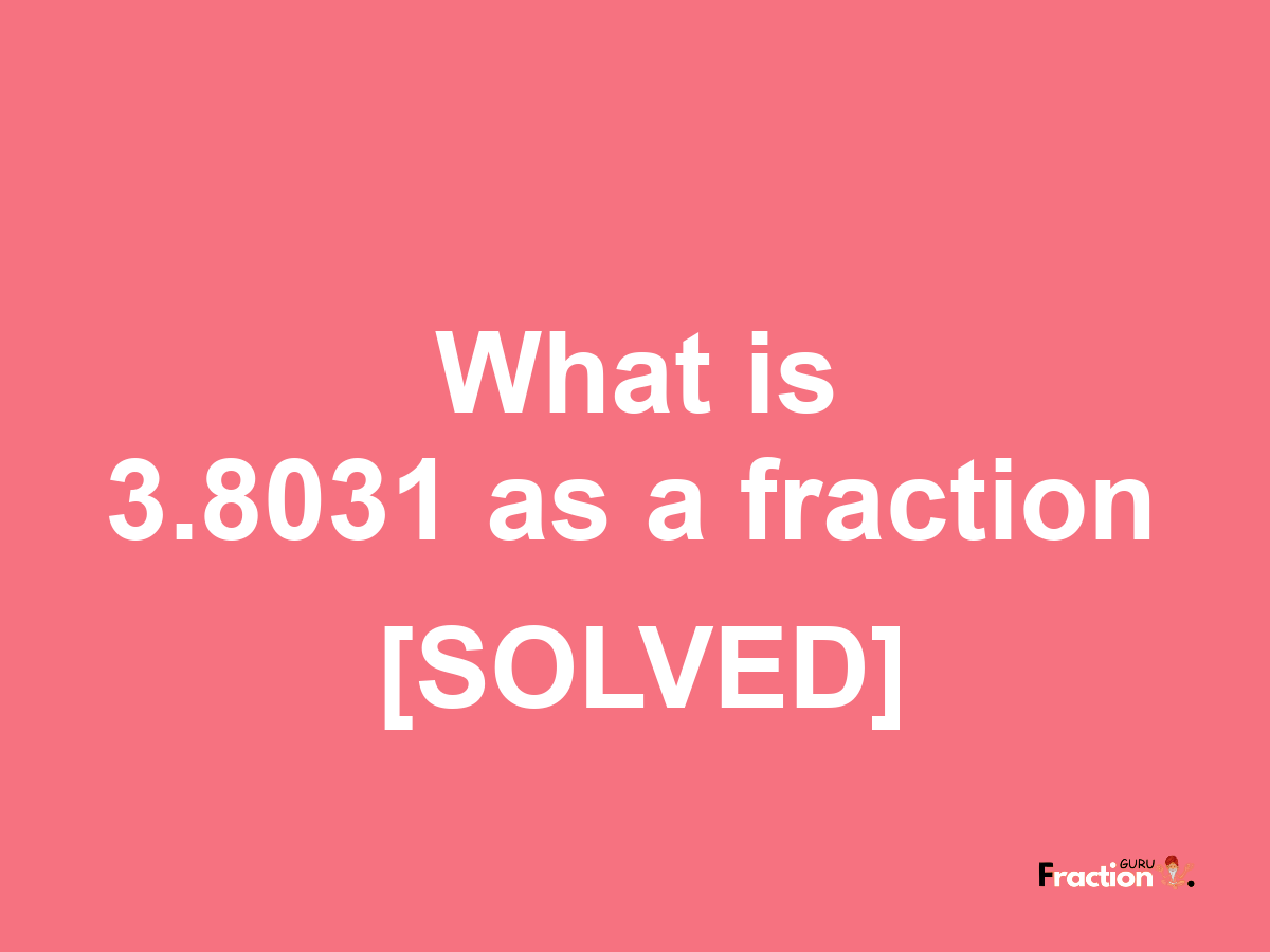 3.8031 as a fraction