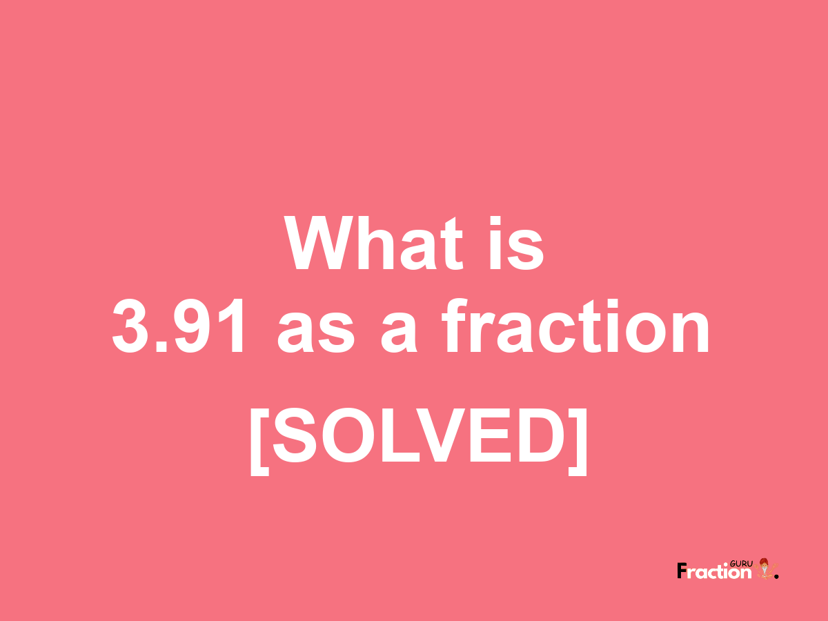 3.91 as a fraction