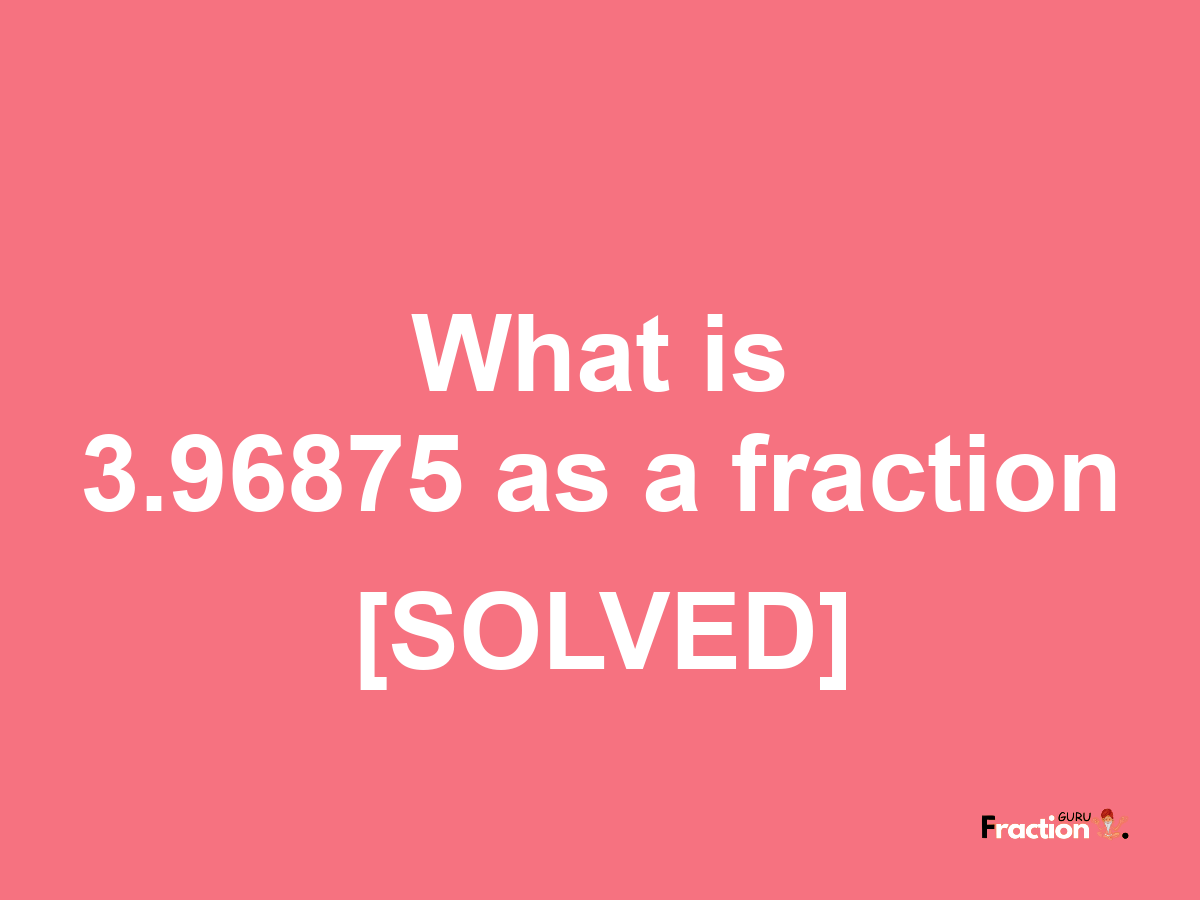 3.96875 as a fraction