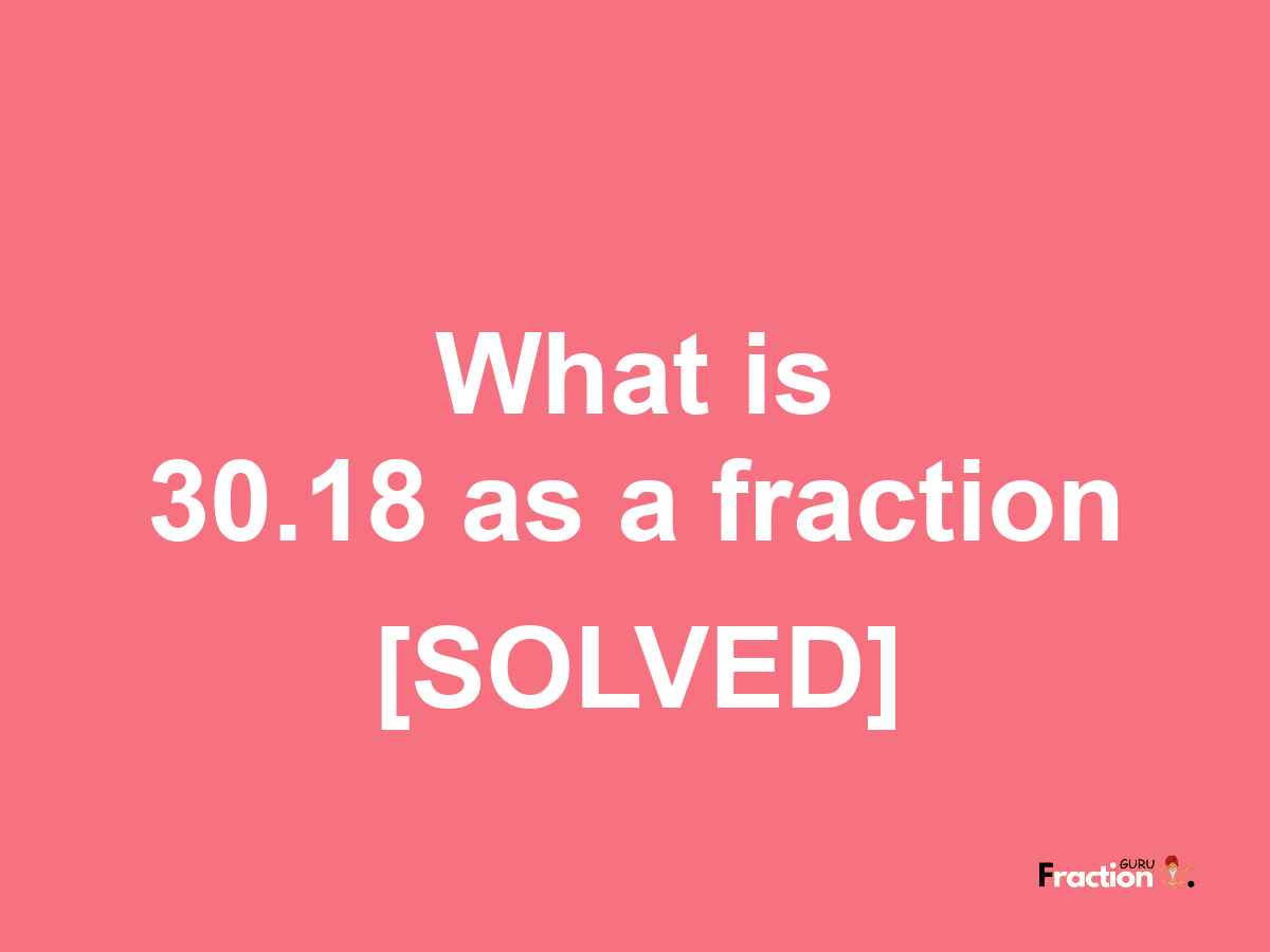 30.18 as a fraction