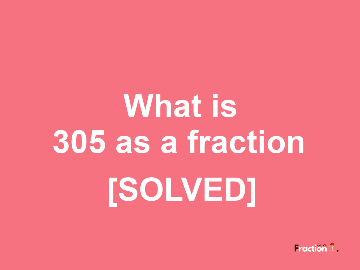 305 as a fraction