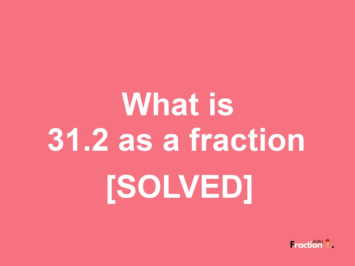 31.2 as a fraction