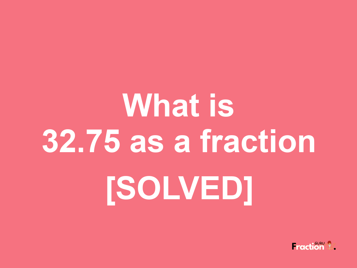 32.75 as a fraction
