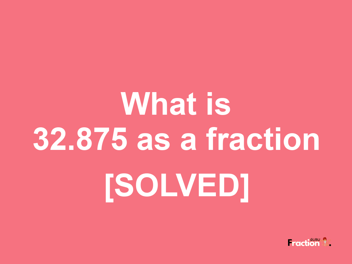 32.875 as a fraction