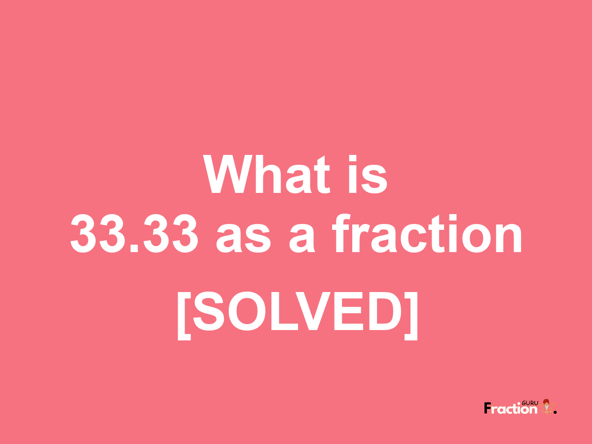 33.33 as a fraction