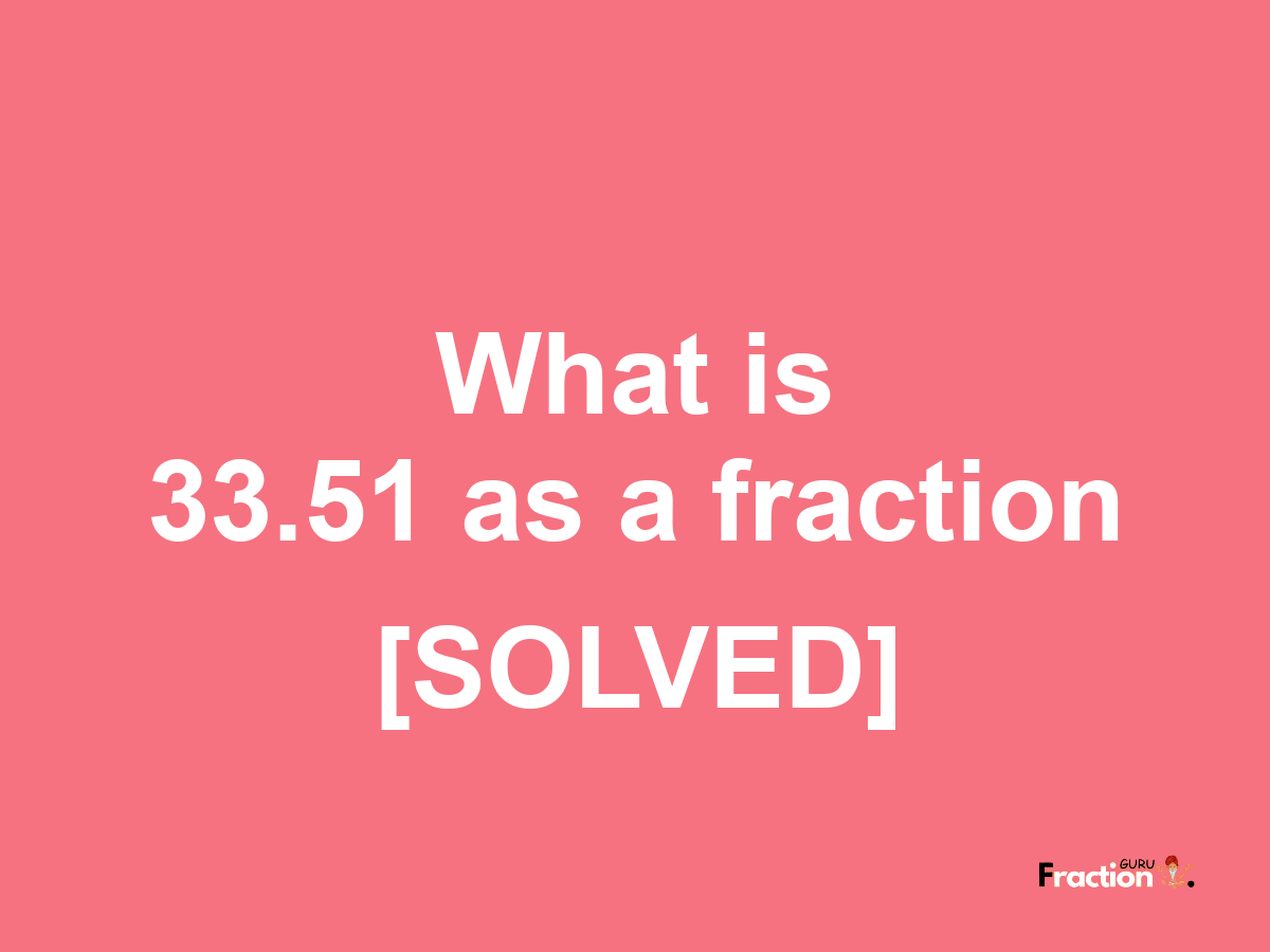 33.51 as a fraction