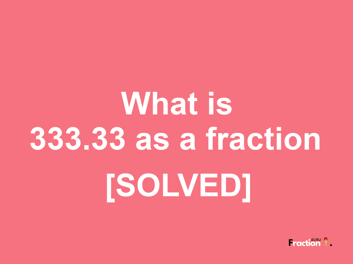 333.33 as a fraction