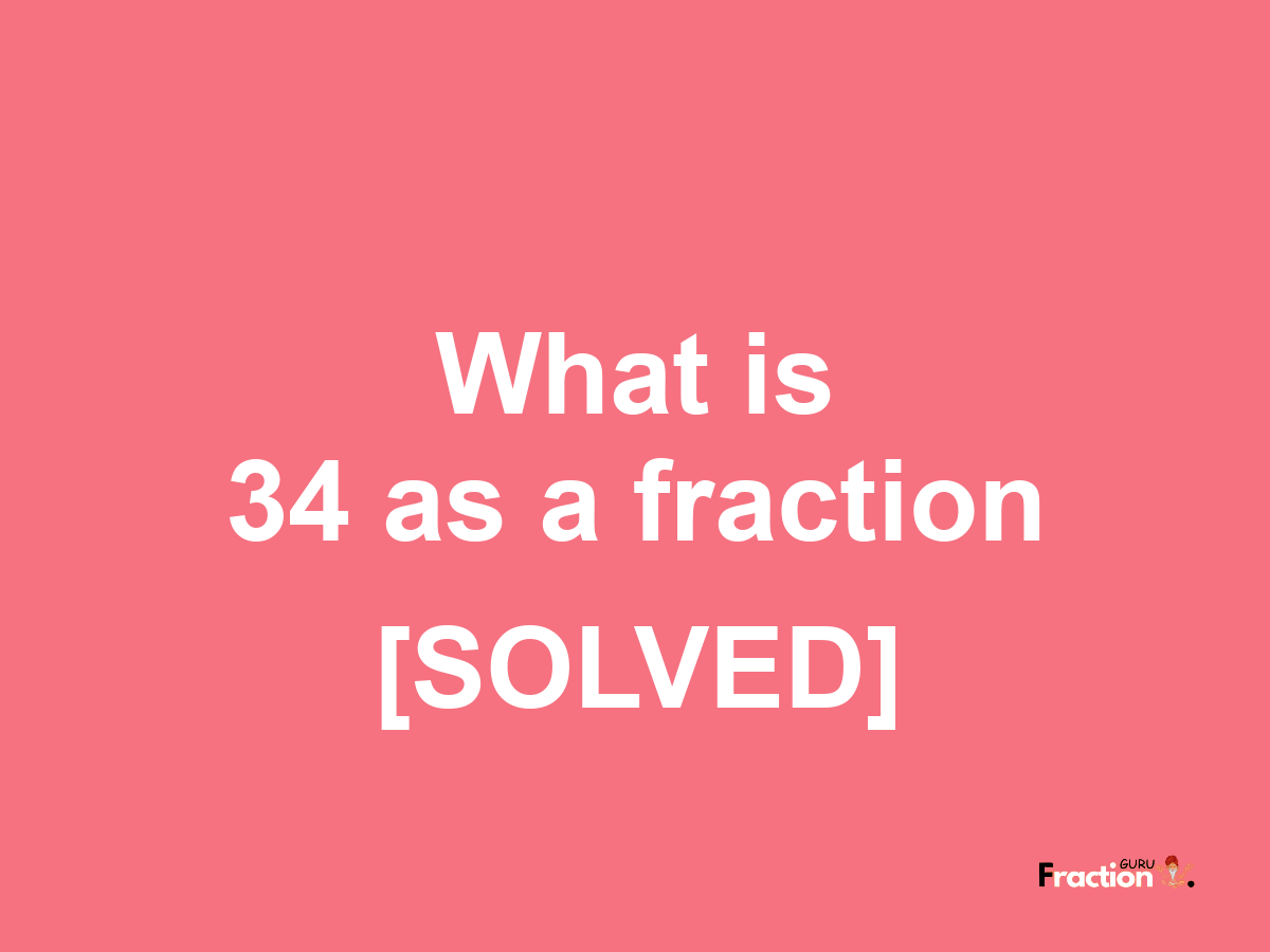 34 as a fraction
