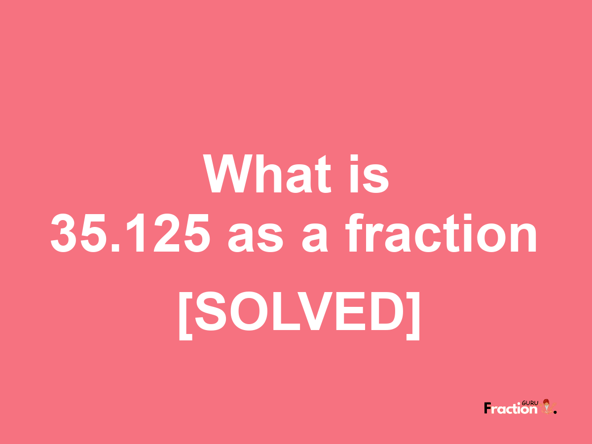 35.125 as a fraction