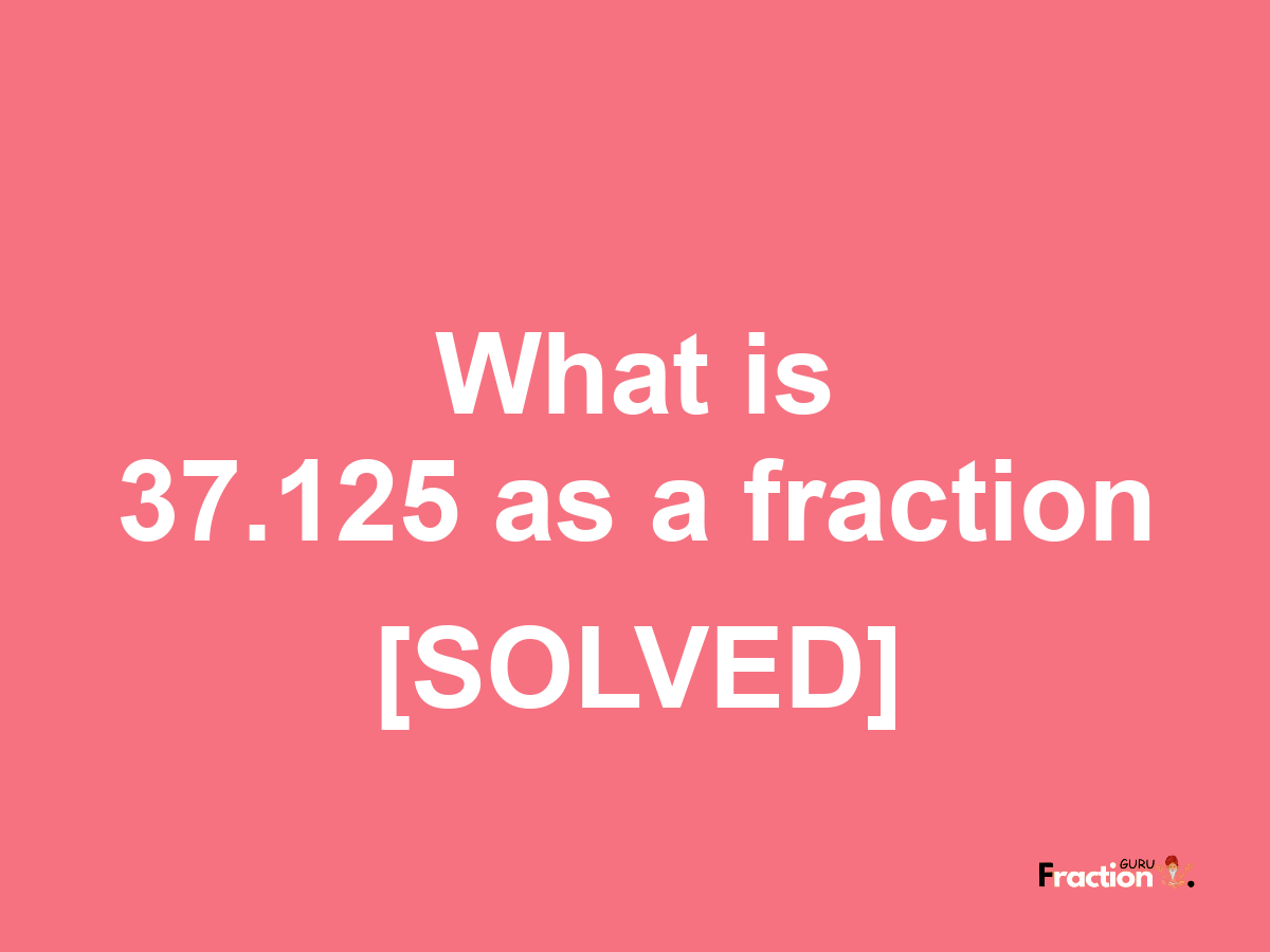 37.125 as a fraction