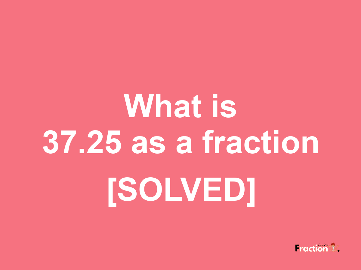 37.25 as a fraction