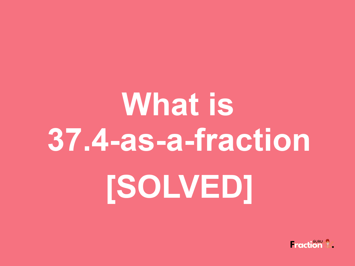 37.4 as a fraction