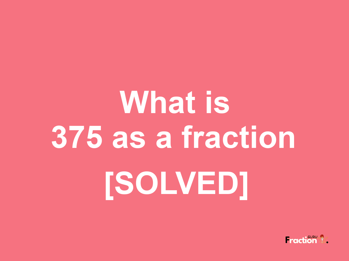 375 as a fraction