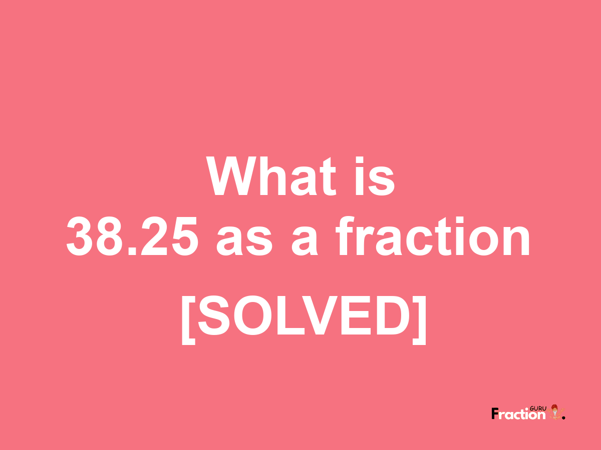 38.25 as a fraction