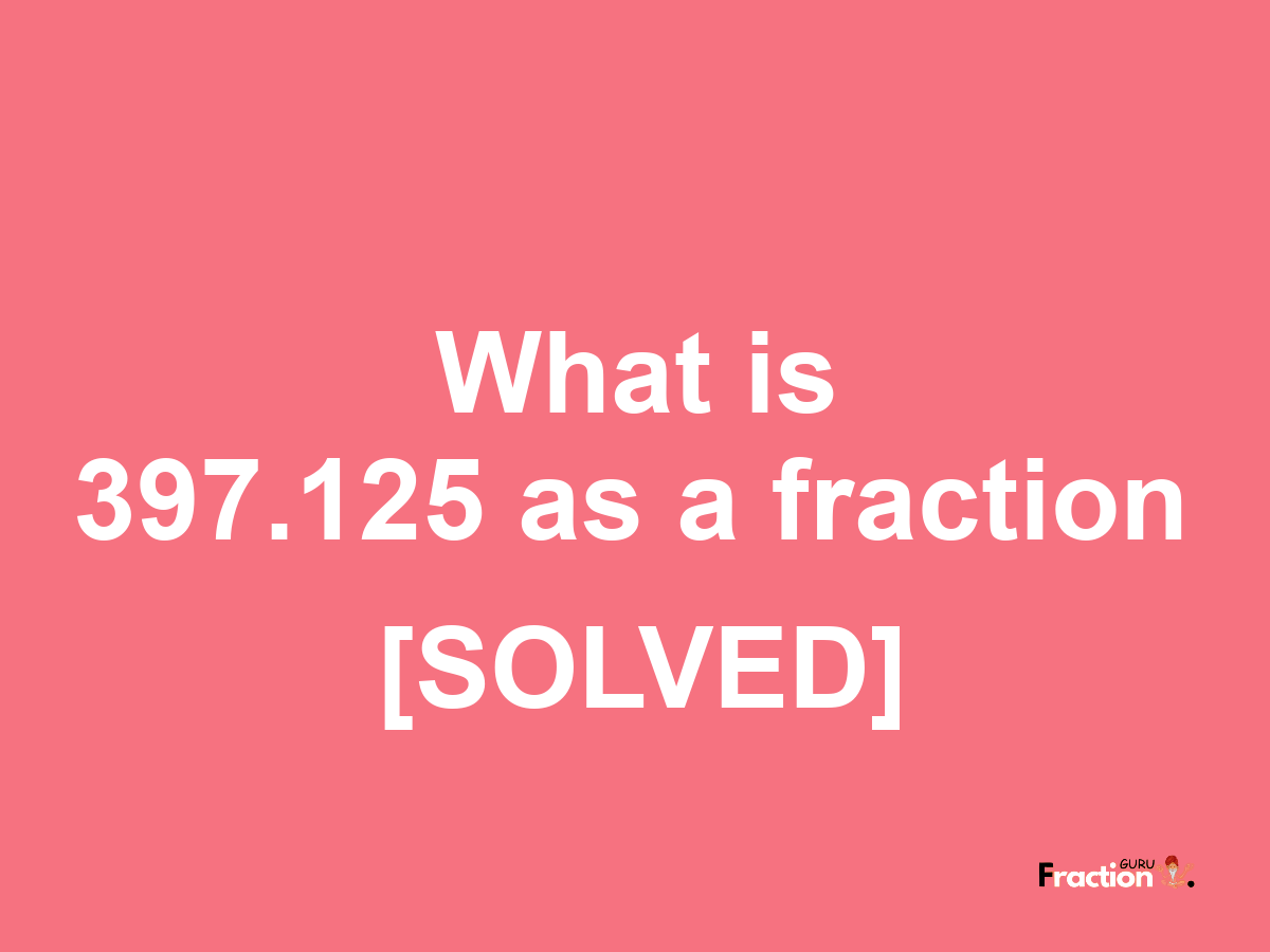 397.125 as a fraction