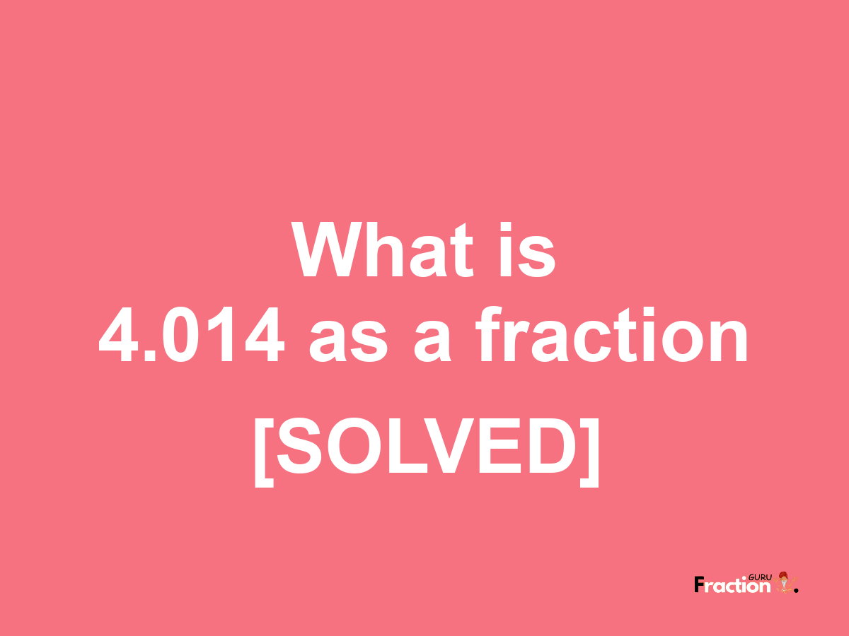 4.014 as a fraction