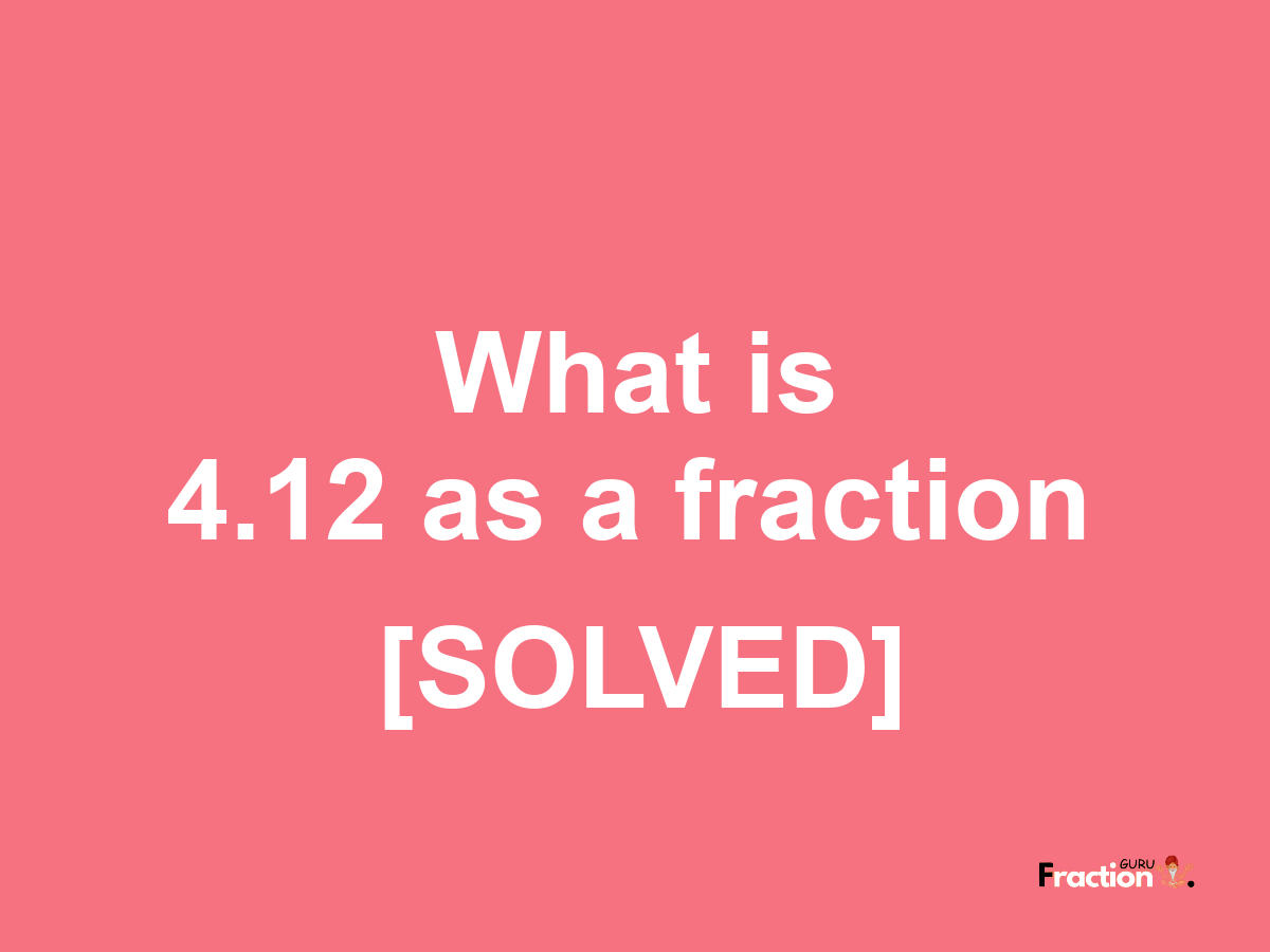 4.12 as a fraction