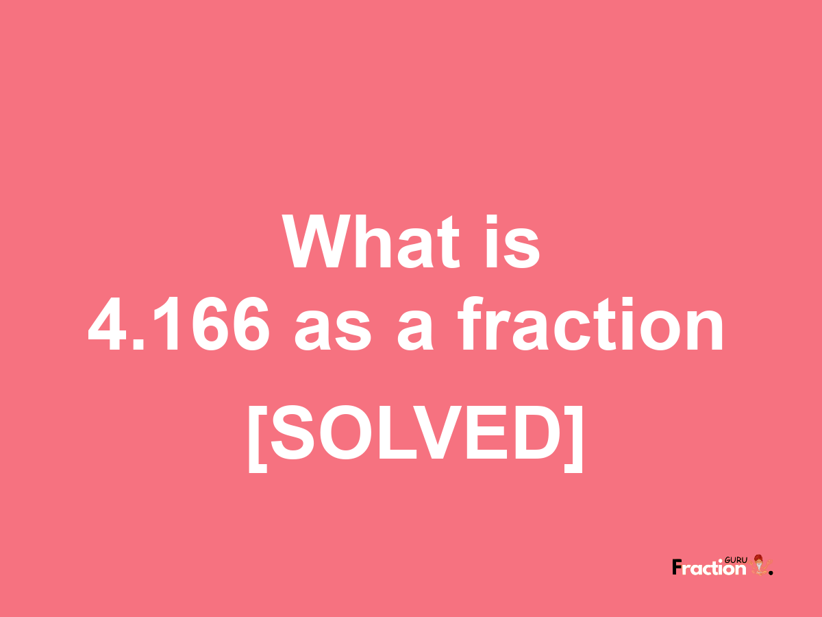 4.166 as a fraction