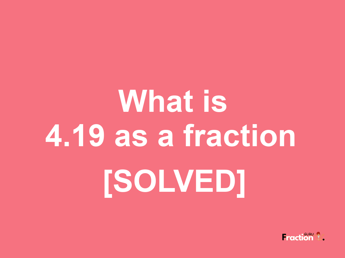 4.19 as a fraction