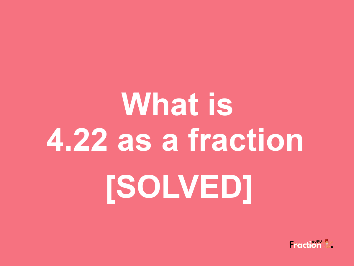 4.22 as a fraction