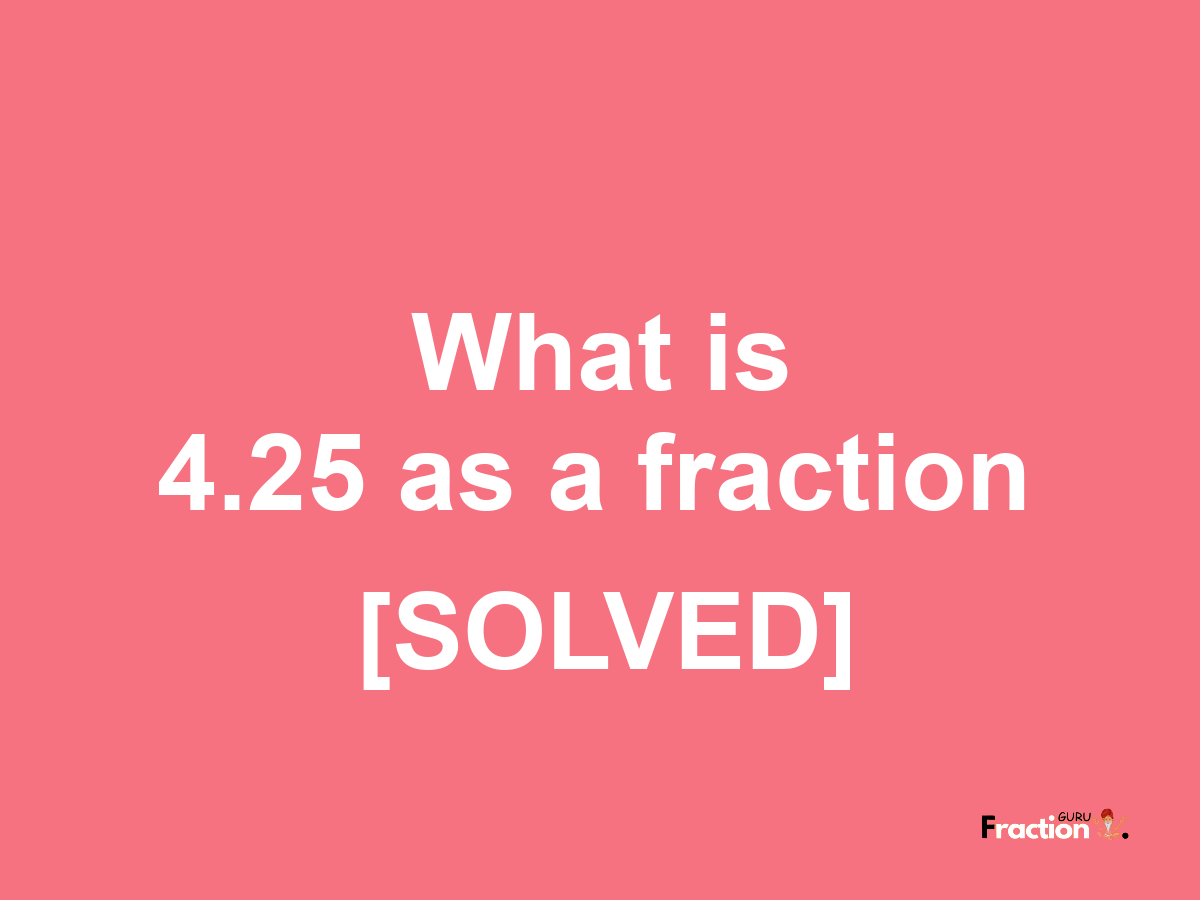 4.25 as a fraction