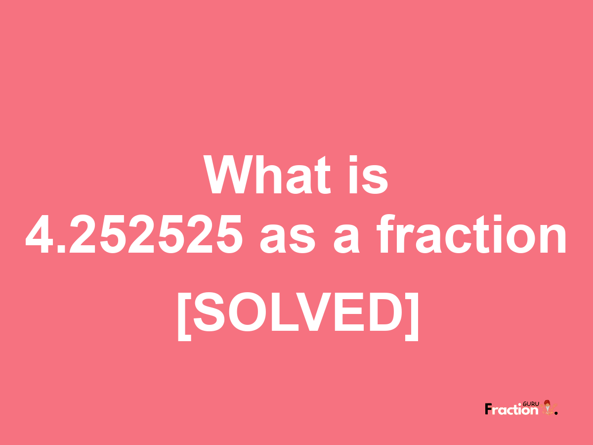 4.252525 as a fraction