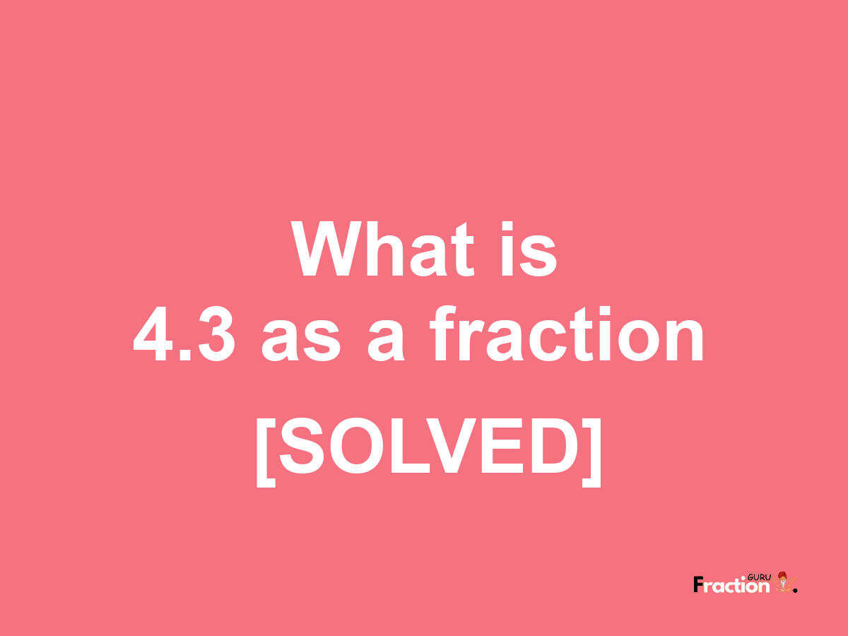 4.3 as a fraction