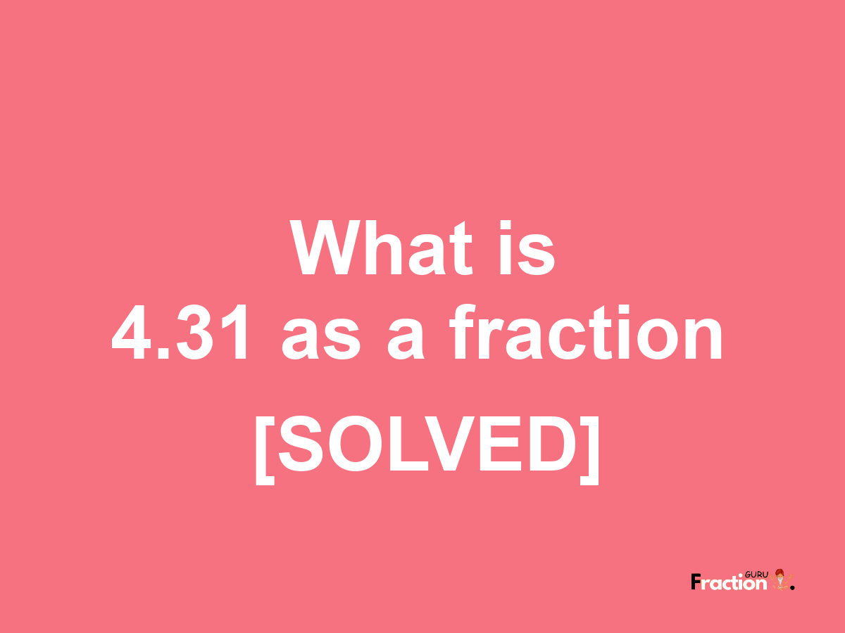 4.31 as a fraction