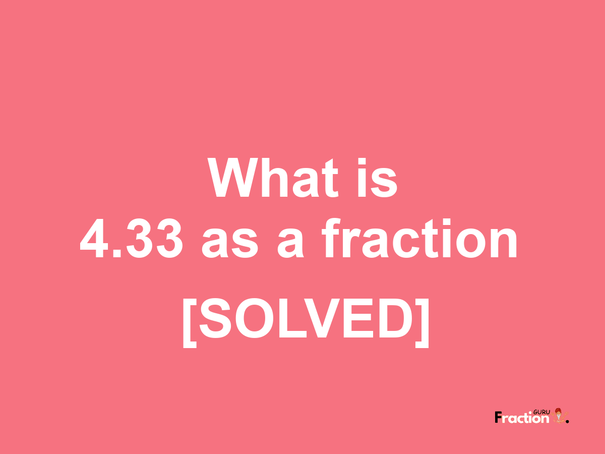 4.33 as a fraction