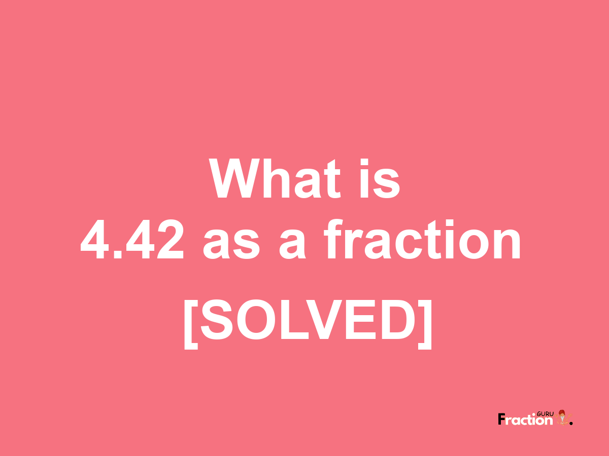 4.42 as a fraction