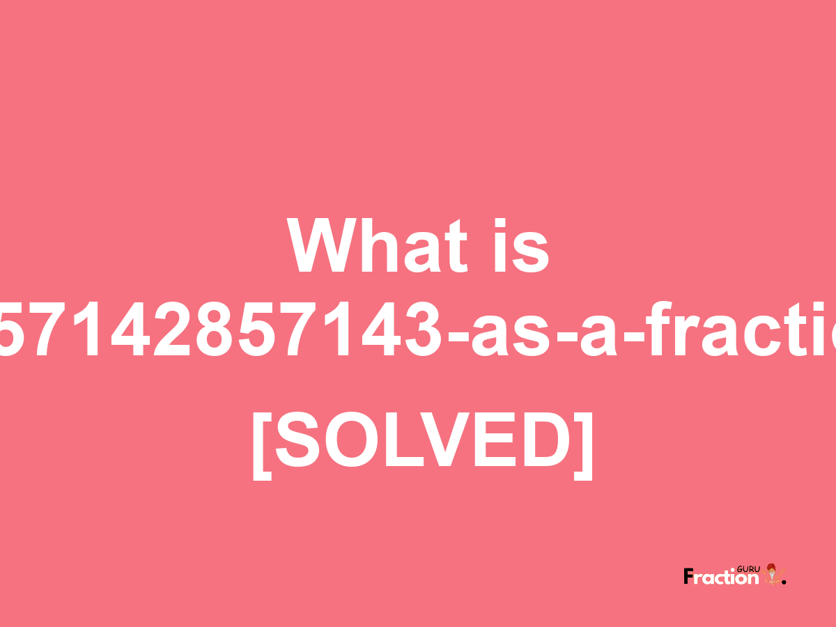 4.57142857143 as a fraction