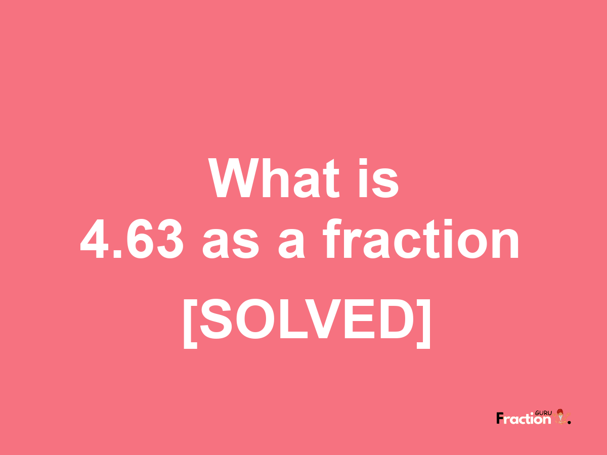 4.63 as a fraction