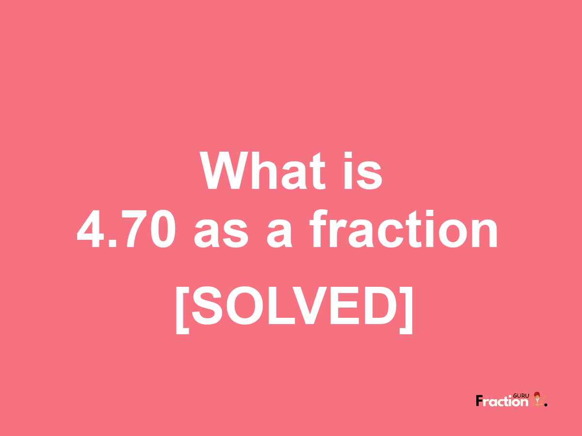 4.70 as a fraction