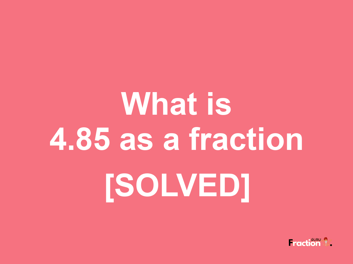 4.85 as a fraction