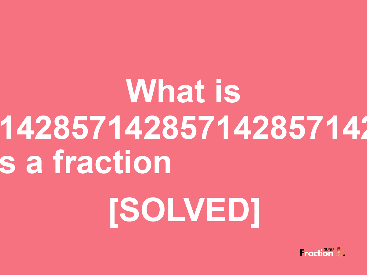 4.8571428571428571428571428571429 as a fraction
