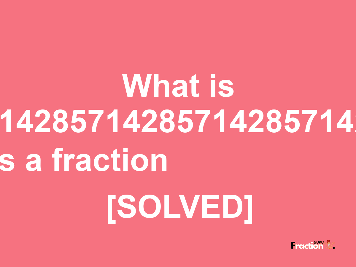 4.8571428571428571428571428571429 as a fraction