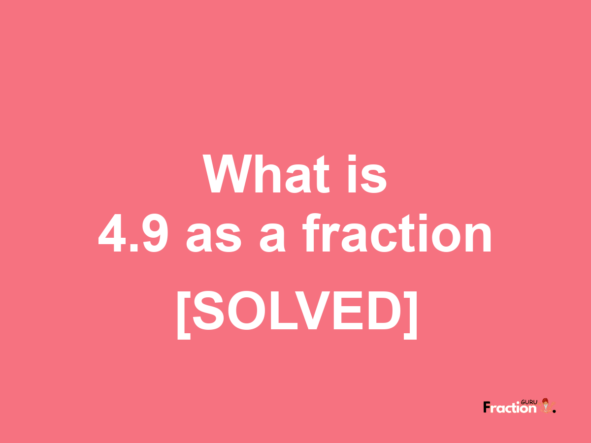 4.9 as a fraction