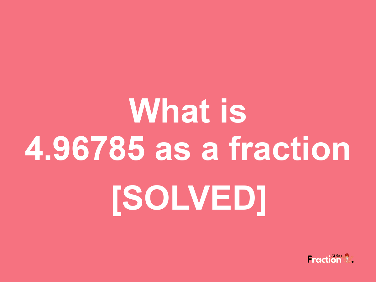 4.96785 as a fraction
