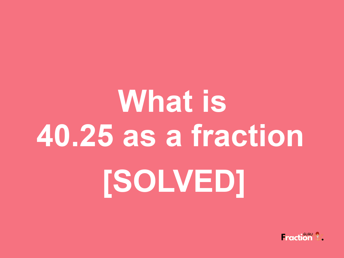 40.25 as a fraction