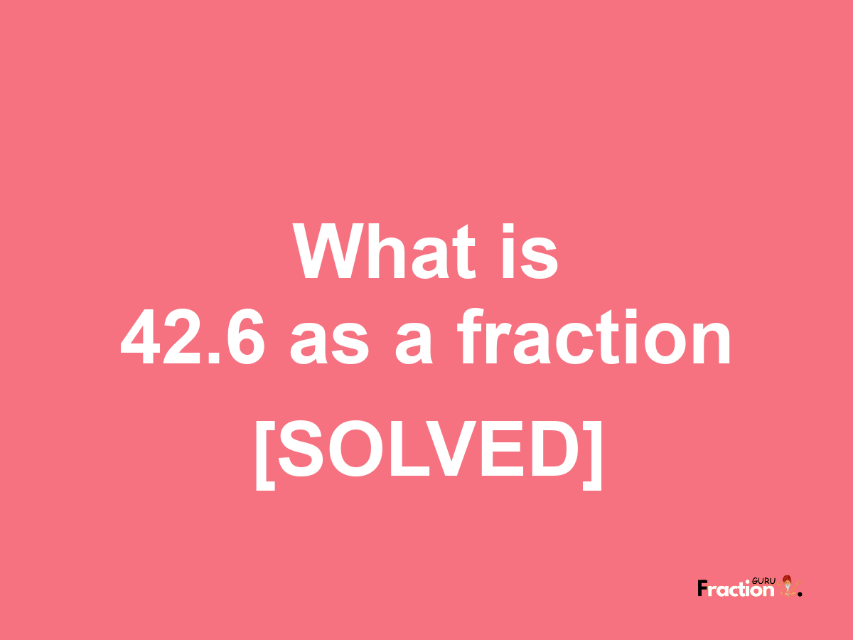 42.6 as a fraction