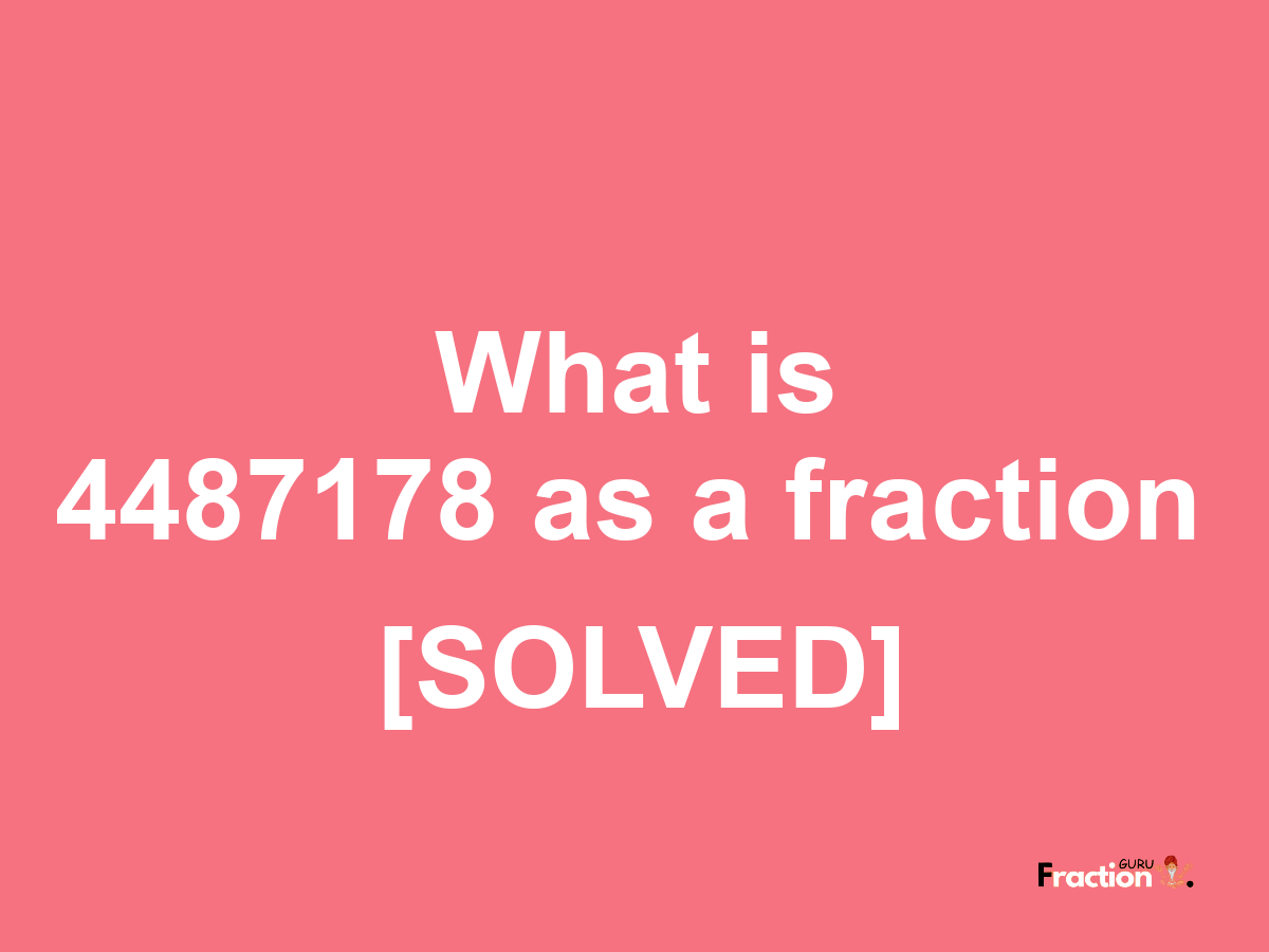 4487178 as a fraction