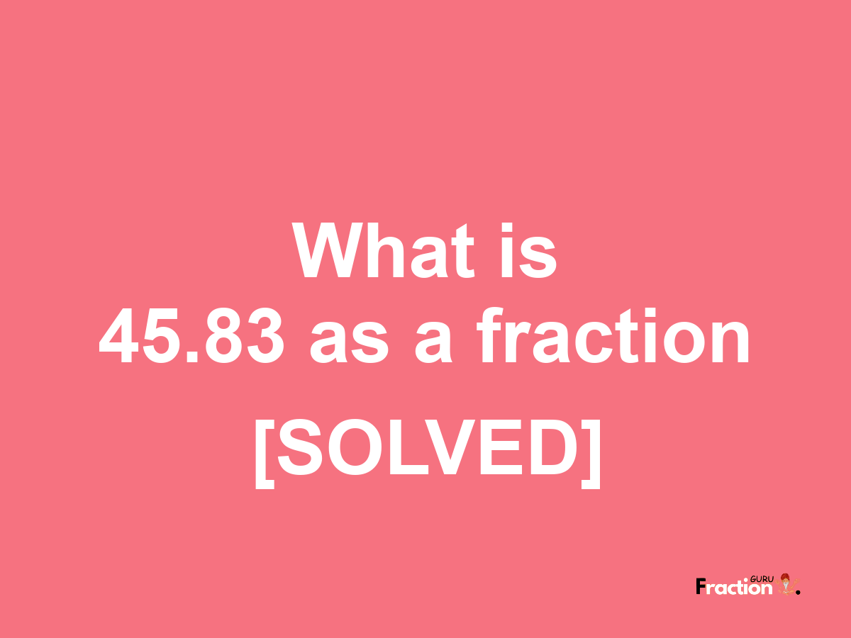 45.83 as a fraction