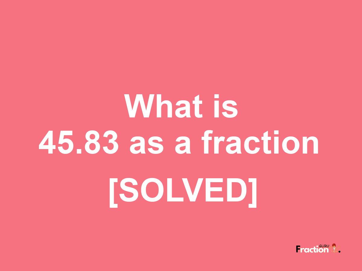 45.83 as a fraction