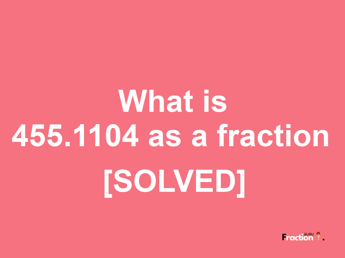 455.1104 as a fraction