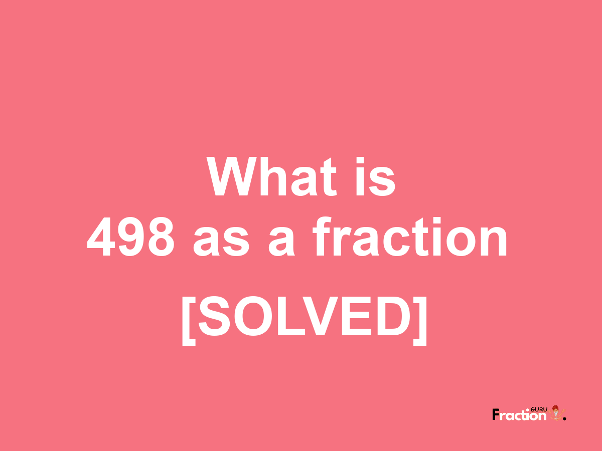 498 as a fraction