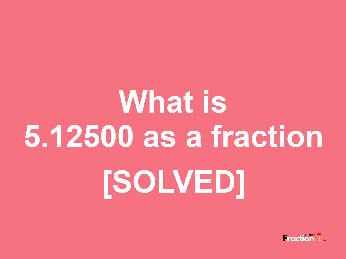 5.12500 as a fraction